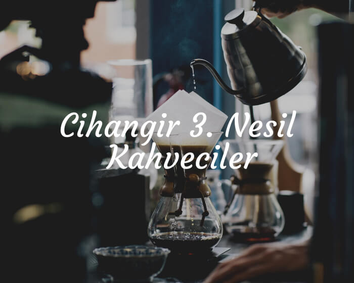 Cihangir 3. Nesil Kahveciler
