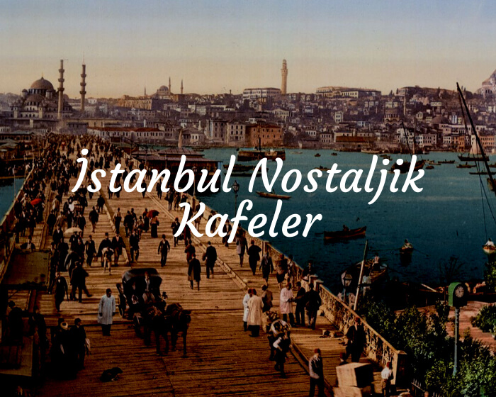İstanbul Nostaljik Kafeler