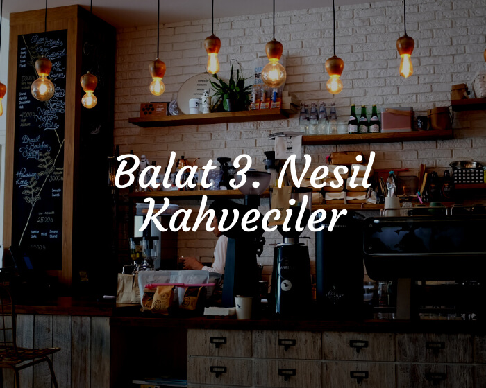 Balat 3. Nesil Kahveciler