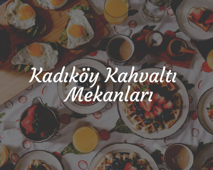 Kadıköy Kahvaltı Mekanları