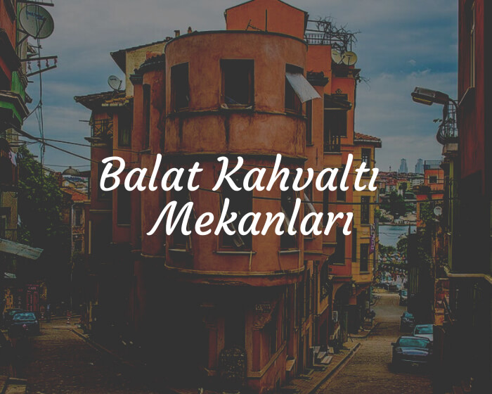 Balat Kahvaltı Mekanları